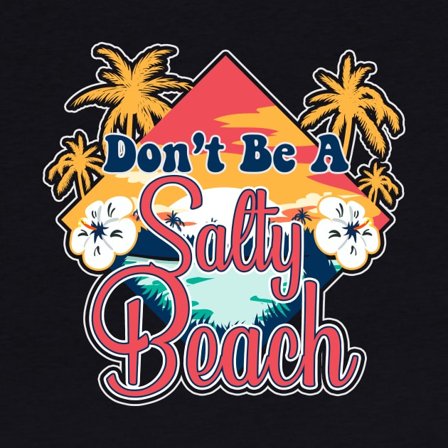 Don't Be A Salty Beach Vacation Pun by theperfectpresents